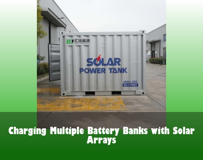Charging Multiple Battery Banks with Solar Arrays