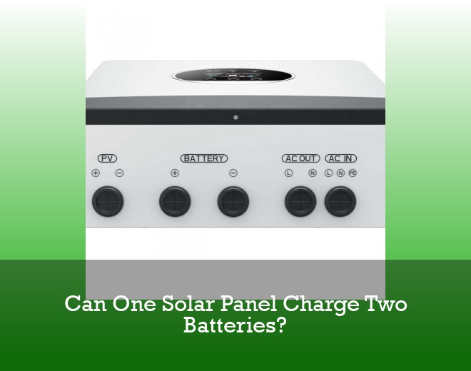 Can One Solar Panel Charge Two Batteries?