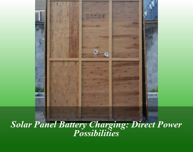Solar Panel Battery Charging: Direct Power Possibilities