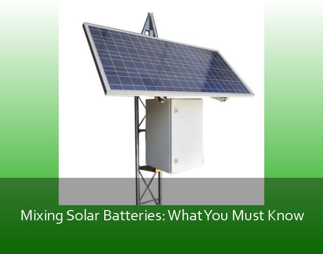 Mixing Solar Batteries: What You Must Know