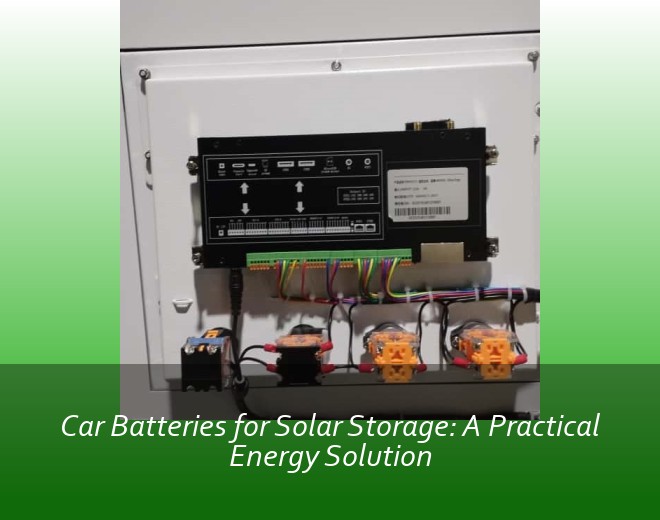 Car Batteries for Solar Storage: A Practical Energy Solution