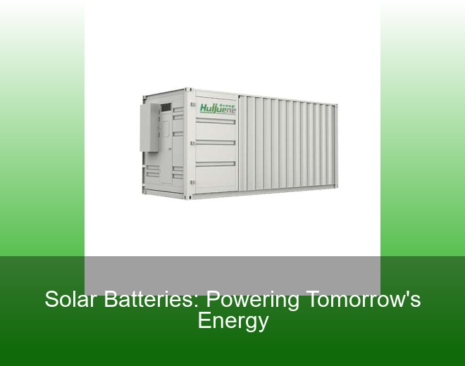 Solar Batteries: Powering Tomorrow's Energy
