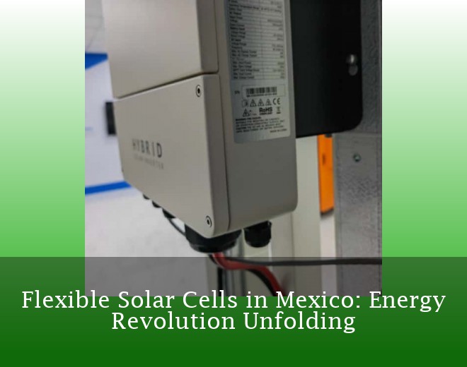 Flexible Solar Cells in Mexico: Energy Revolution Unfolding