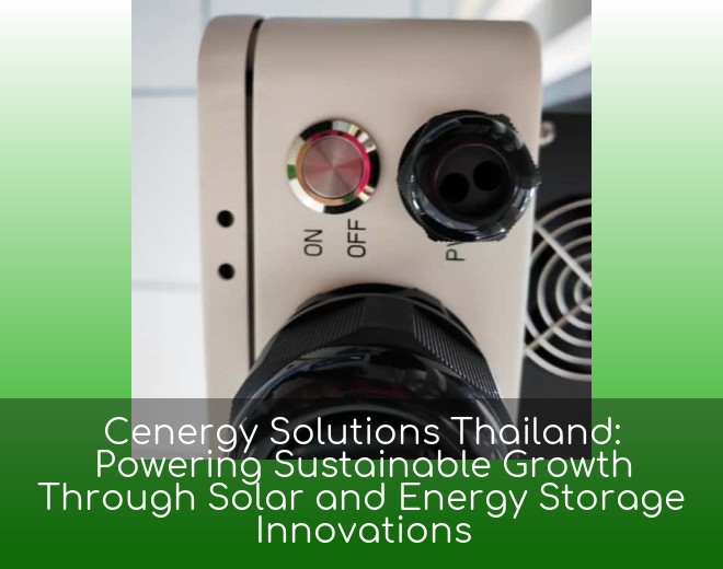 Cenergy Solutions Thailand: Powering Sustainable Growth Through Solar and Energy Storage Innovations