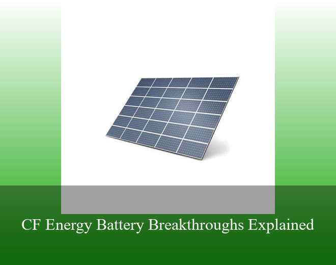 CF Energy Battery Breakthroughs Explained
