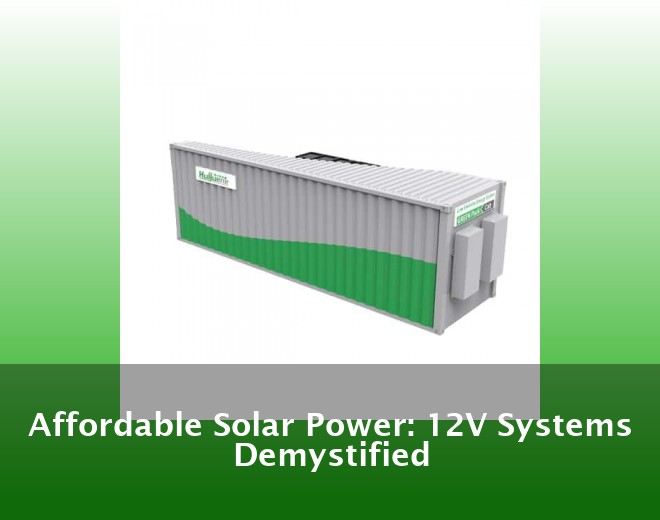 Affordable Solar Power: 12V Systems Demystified