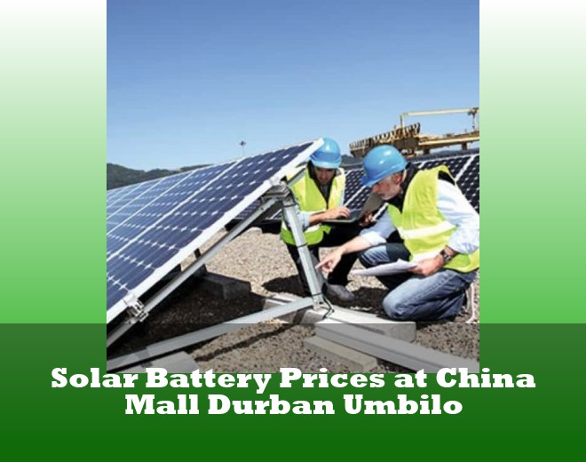 Solar Battery Prices at China Mall Durban Umbilo