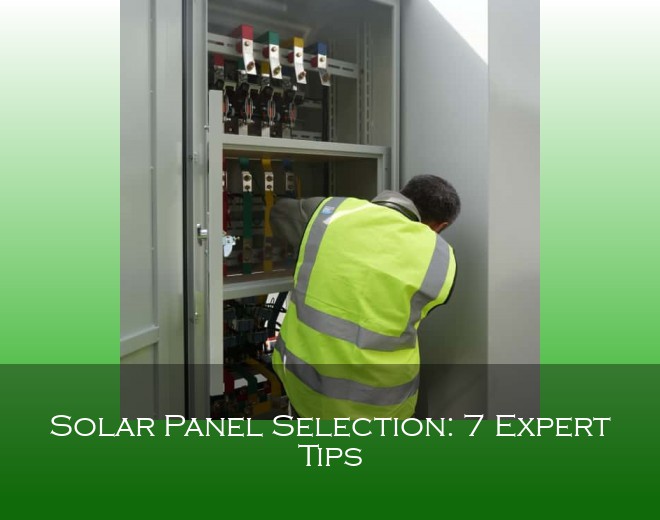 Solar Panel Selection: 7 Expert Tips