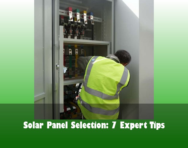 Solar Panel Selection: 7 Expert Tips