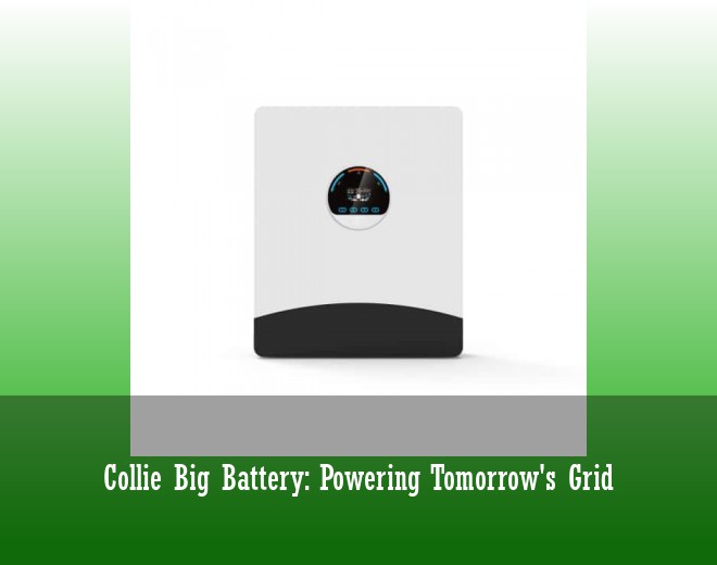 Collie Big Battery: Powering Tomorrow's Grid