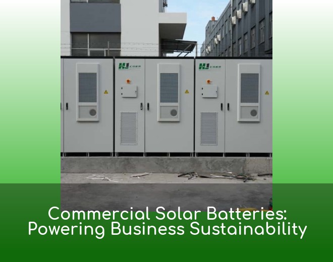 Commercial Solar Batteries: Powering Business Sustainability