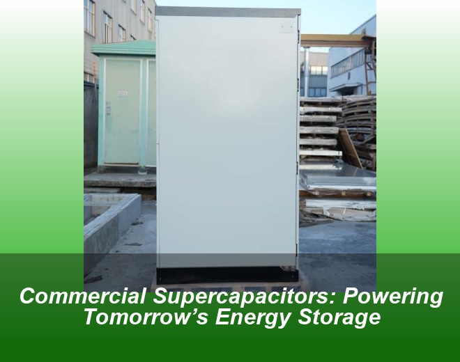 Commercial Supercapacitors: Powering Tomorrow’s Energy Storage