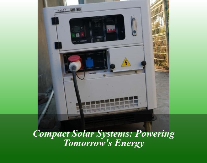 Compact Solar Systems: Powering Tomorrow's Energy