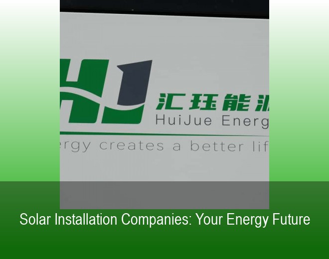 Solar Installation Companies: Your Energy Future
