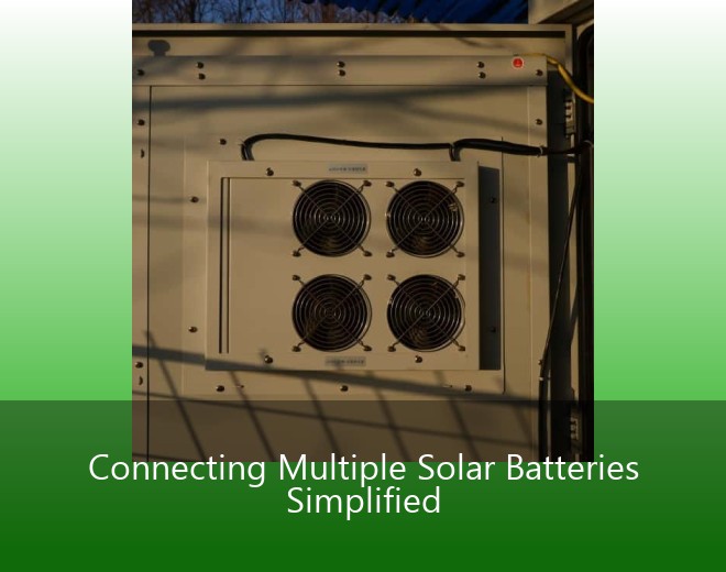 Connecting Multiple Solar Batteries Simplified