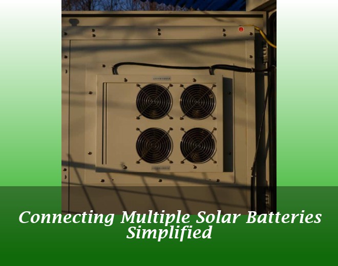 Connecting Multiple Solar Batteries Simplified