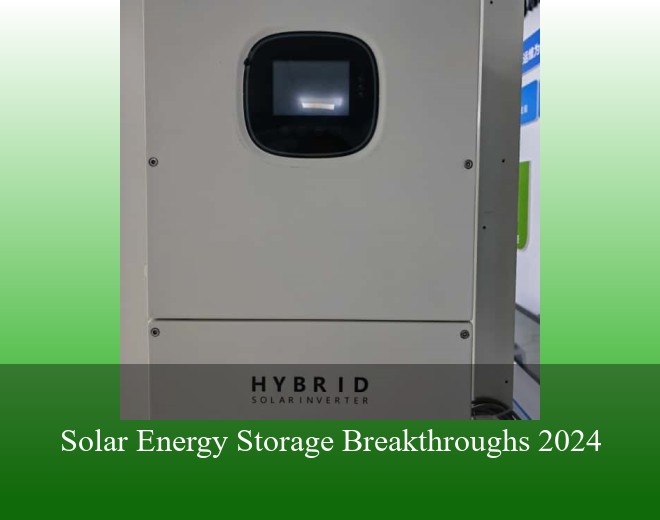 Solar Energy Storage Breakthroughs 2024