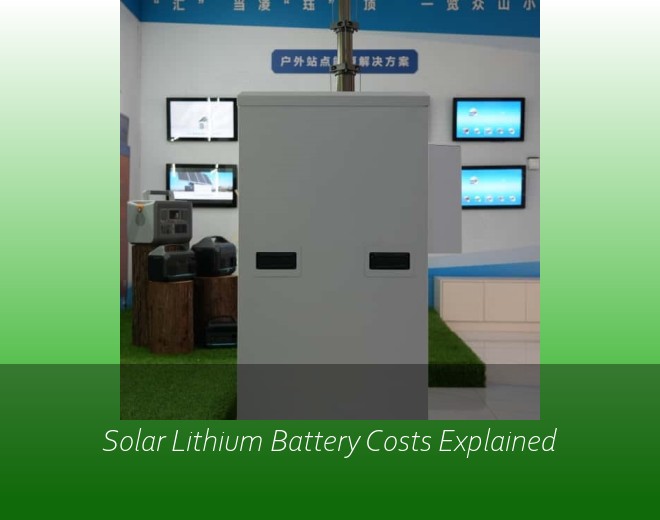 Solar Lithium Battery Costs Explained