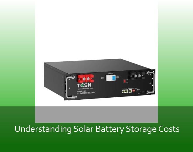 Understanding Solar Battery Storage Costs