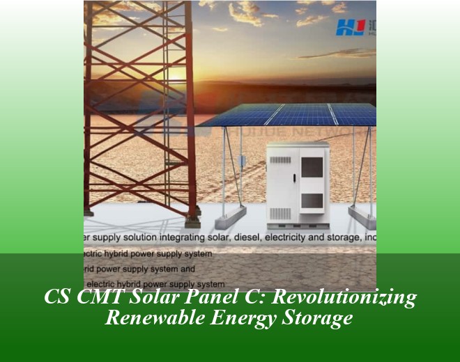 CS CMT Solar Panel C: Revolutionizing Renewable Energy Storage