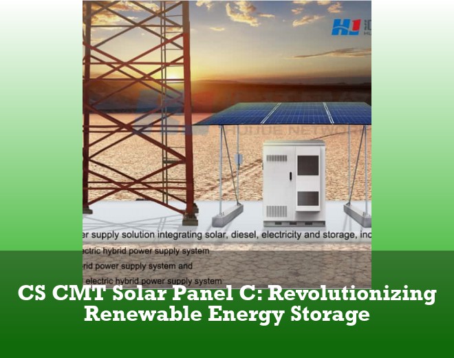CS CMT Solar Panel C: Revolutionizing Renewable Energy Storage