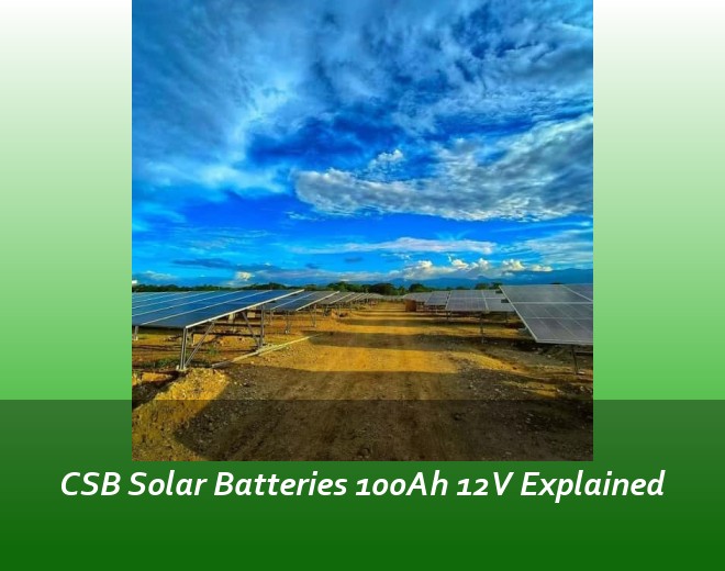 CSB Solar Batteries 100Ah 12V Explained