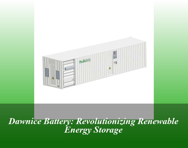 Dawnice Battery: Revolutionizing Renewable Energy Storage
