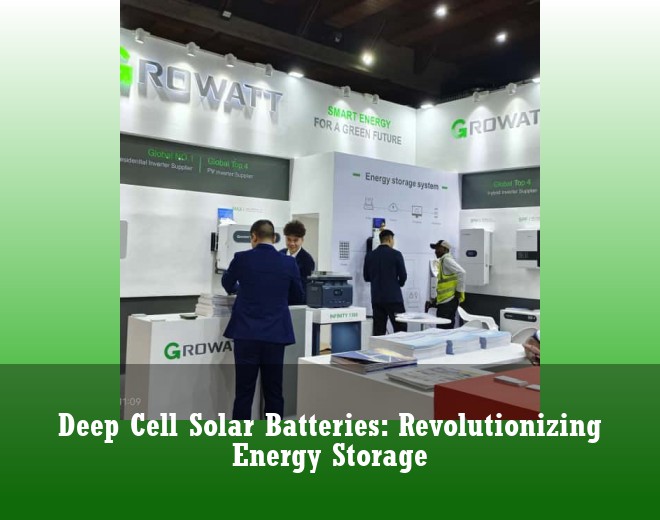 Deep Cell Solar Batteries: Revolutionizing Energy Storage