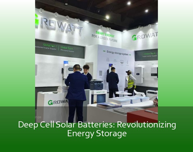 Deep Cell Solar Batteries: Revolutionizing Energy Storage