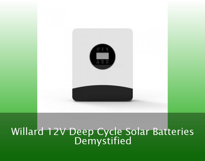 Willard 12V Deep Cycle Solar Batteries Demystified
