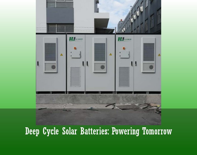 Deep Cycle Solar Batteries: Powering Tomorrow