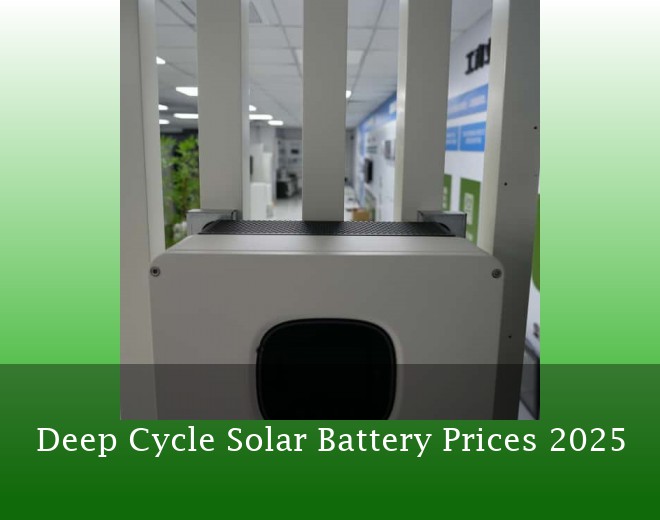 Deep Cycle Solar Battery Prices 2025