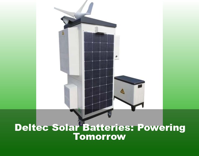 Deltec Solar Batteries: Powering Tomorrow