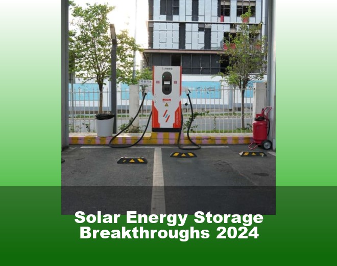 Solar Energy Storage Breakthroughs 2024