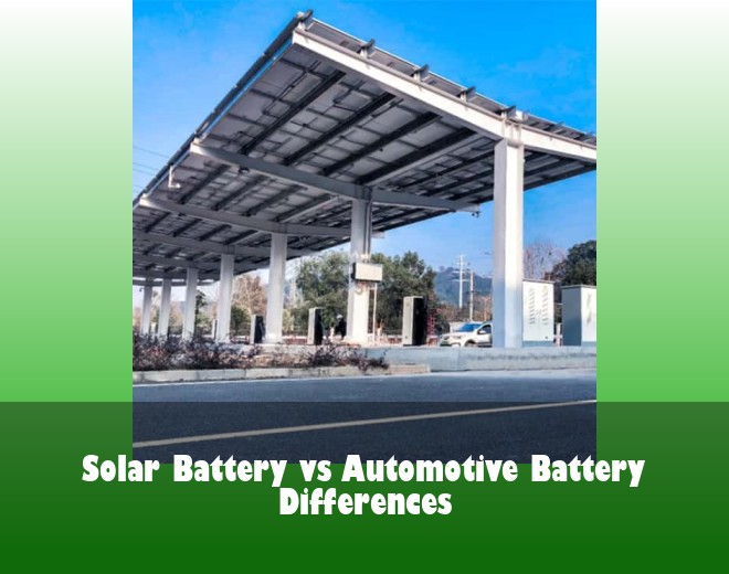 Solar Battery vs Automotive Battery Differences