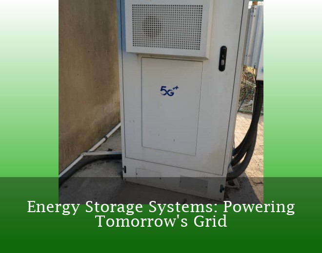 Energy Storage Systems: Powering Tomorrow's Grid