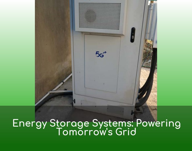 Energy Storage Systems: Powering Tomorrow's Grid