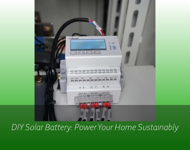 DIY Solar Battery: Power Your Home Sustainably