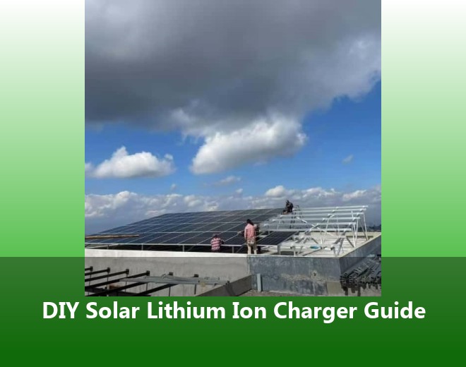 DIY Solar Lithium Ion Charger Guide