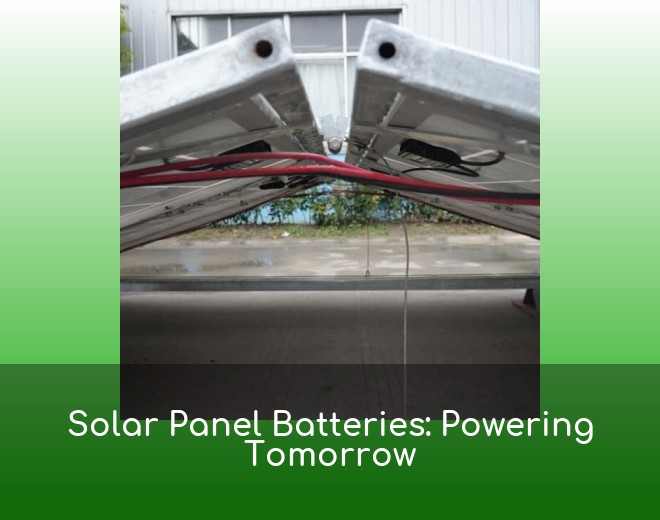 Solar Panel Batteries: Powering Tomorrow