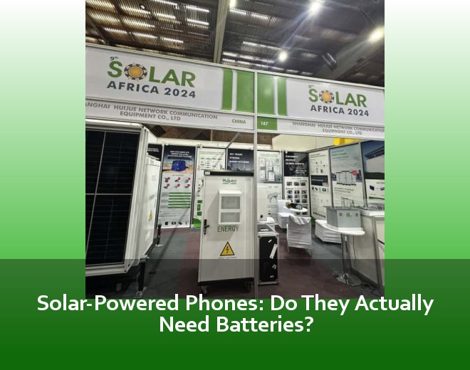 Solar-Powered Phones: Do They Actually Need Batteries?