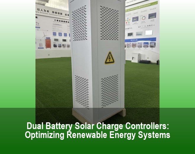 Dual Battery Solar Charge Controllers: Optimizing Renewable Energy Systems