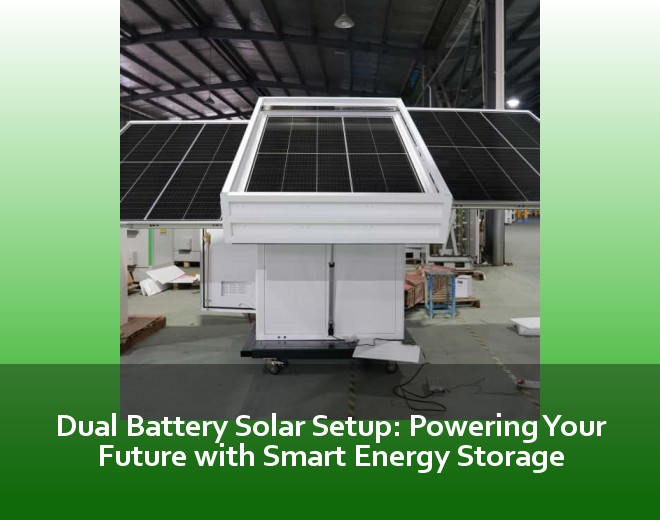Dual Battery Solar Setup: Powering Your Future with Smart Energy Storage