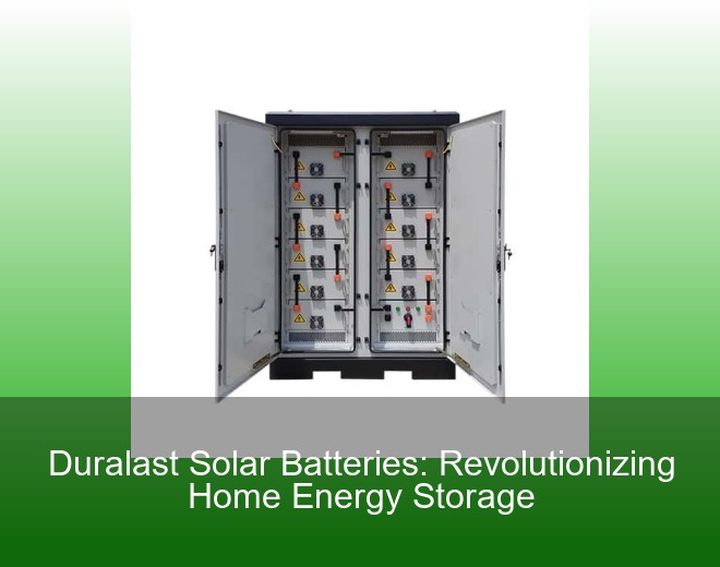 Duralast Solar Batteries: Revolutionizing Home Energy Storage
