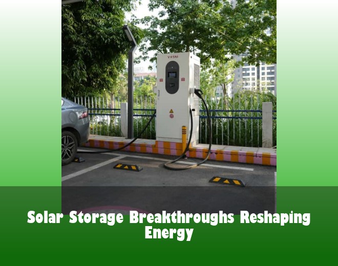 Solar Storage Breakthroughs Reshaping Energy