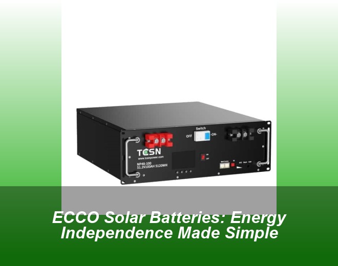 ECCO Solar Batteries: Energy Independence Made Simple