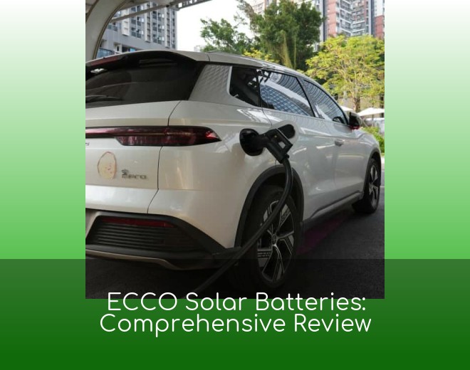 ECCO Solar Batteries: Comprehensive Review