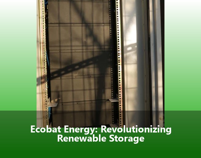 Ecobat Energy: Revolutionizing Renewable Storage