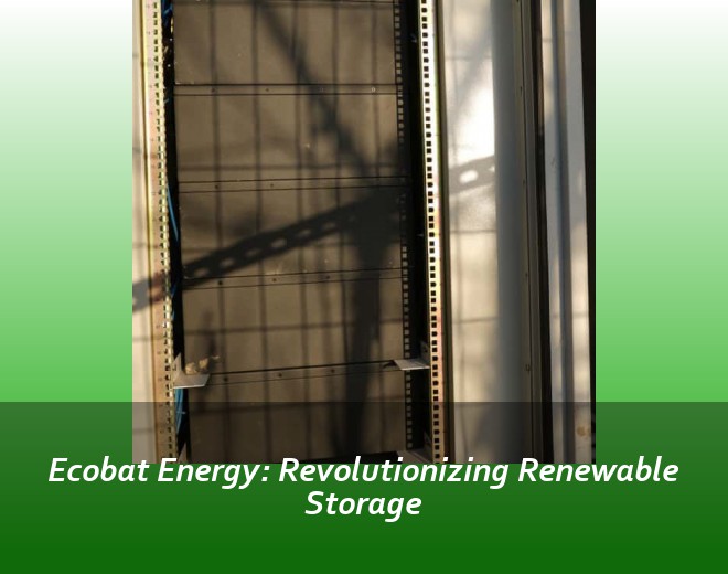 Ecobat Energy: Revolutionizing Renewable Storage