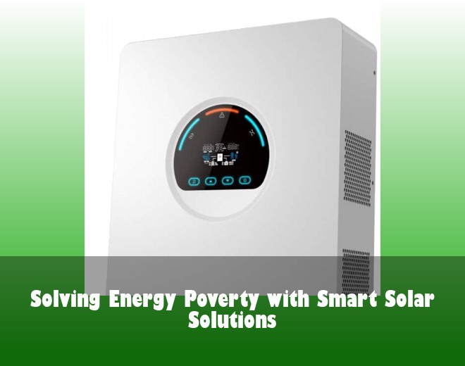 Solving Energy Poverty with Smart Solar Solutions